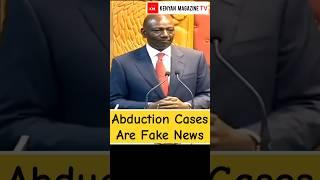 Ruto now says some abduction cases are fake news and not real