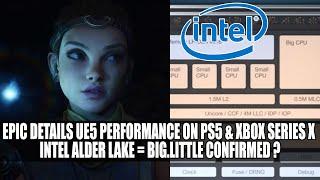 Epic Details UE5 Performance On PS5 & Xbox Series X | Intel Alder Lake = big.LITTLE Confirmed ?