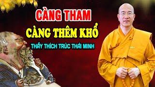 Càng Tham Thì Càng Thêm Khổ Tâm - Pháp Thoại Thích Trúc Thái Minh