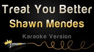 Shawn Mendes - Treat You Better (Karaoke Version)