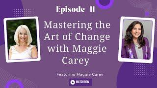 Mastering the Art of Change with Maggie Carey