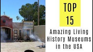 TOP 15 Most Amazing Living History Museums in the USA
