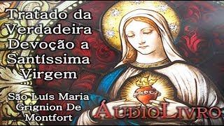 01/02 Tratado da Verdadeira Devoção a Santíssima Virgem - São Luís Maria Grignion De Montfort