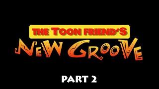 The Toon Friend's New Groove (The Emperor's New Groove) Part 2