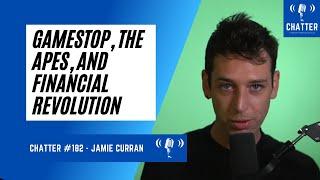 Chatter #182 - Jamie Curran (AKA Tradespotting) On GameStop, The Apes, And Financial Revolution