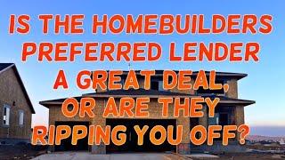 Are Builders Preferred Lenders a Good Deal or Are They RIPPING YOU OFF?