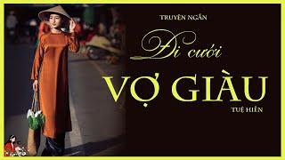 Truyện tâm lý xã hội ĐI CƯỚI VỢ GIÀU|Tuệ Hiền|Đau buồn với thưc tại khắc nghiệt|Kênh Cô  Trinh