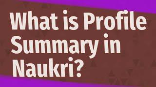 What is Profile Summary in Naukri?