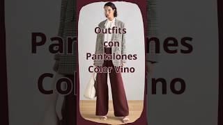 Outfit con pantalón Vino para mujer - MUY TRENDY #fashion  #tipsdemoda