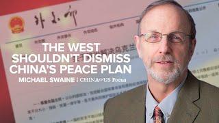 The West Shouldn’t Dismiss China’s Peace Plan | Michael Swaine