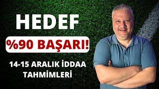 HEDEF %90 BAŞARI! | 14-15 Aralık İddaa Tahminleri