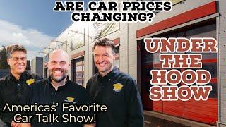 Car Prices Changing or Not? Under The Hood Car Talk show