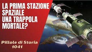 1041- La prima stazione spaziale si rivelò una trappola mortale [Pillole di Storia]