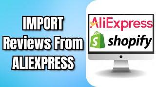 How To IMPORT Reviews From ALIEXPRESS To SHOPIFY