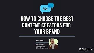 How To Choose The Best Content Creators For Your Brand - Ask BENlabs