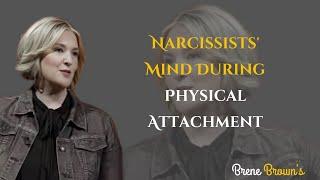 Narcissists' Mind During Physical Attachment  || Brene Brown || #npdabuse #npdawareness #motivation