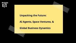 Unpacking the Future: AI Agents, Space Ventures, & Global Business Dynamics