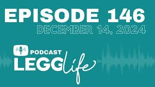 Episode 146 | December 14, 2024 | LeggLife Podcast