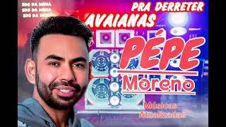 PÉPE MORENO .PRA DERRETER AVAIANAS . ATUALIZADO PRA PAREDÃO...