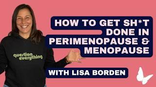 How to Get Sh*t Done in Perimenopause and Menopause with Lisa Borden