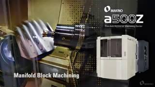 Makino a500Z 5-axis HMC - Block Manifold