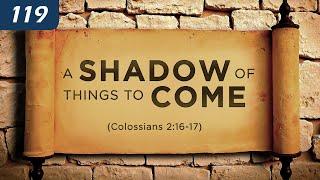 A Shadow of Things to Come (Colossians 2:16-17)