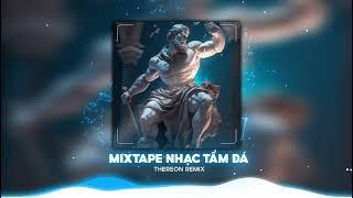 [ MIXTAPE ]  Sa Vào Nguy Hiểm Ft Trống Rỗng - THEREON REMIX | FULL SET NHẠC TẨM ĐÁ