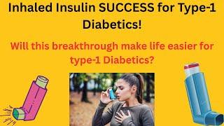 Inhaled Insulin SUCCESS for Type-1 Diabetics