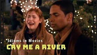 Idioms in movies: Cry me a river