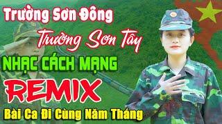 Trường Sơn Đông Trường Sơn Tây Remix  Lk Nhạc Cách Mạng Tiền Chiến Remix, Bài Ca Đi Cùng Năm Tháng