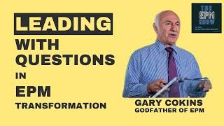 Leading with questions in EPM transformation with Gary Cokins (Godfather of EPM)