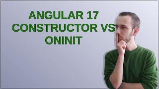 Angular 17 constructor vs OnInit