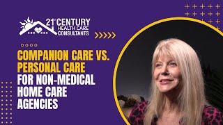 Companion Care Vs. Personal Care for Non-Medical Home Care Agencies