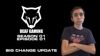 Deaf Gaming Season 1 Episode 1 “Big Change Update”