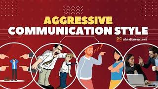 What is the Aggressive Communication Style? And how to deal with an aggressive communicators?