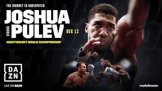 Anthony Joshua vs. Kubrat Pulev: The Journey To Undisputed