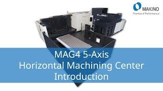 Taking 5-Axis Aerostructure Machining to New Levels:  Introducing the Makino Mag4 5-Axis HMC