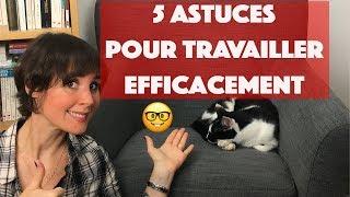 5 astuces pour travailler efficacement !