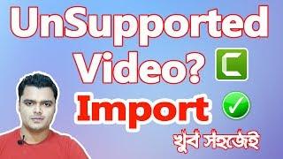 How To Fix Unsupported Media Type File | Import Unsupported Videos To Camtasia Studio