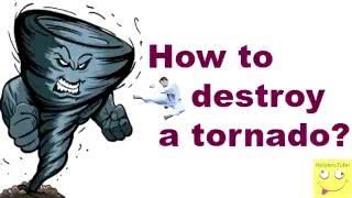 How to destroy a tornado!