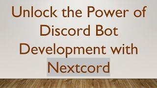 Unlock the Power of Discord Bot Development with Nextcord