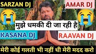 sarzan DJ  Amar DJ kasana DJ raavan DJ मुझे धमकी दी जा रही है मेरी मदद करो #sarzan #mohittaliyan