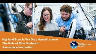 RAeS Highland Branch Alex Gray Named Lecture: The Role of Role Models in Aerospace Innovation