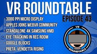 VR Roundtable - Episode 43 (Google Blocks, Apple joins WebVR, 3000ppi micro-display + much more)