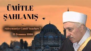 Ümitle Şahlanış | Süleymaniye Vaazları 7 | M.Fethullah Gülen | 4K