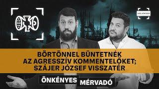 Börtönnel büntetnék az agresszív kommentelőket; Szájer József visszatér | Önkényes Mérvadó #963