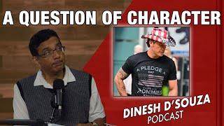 A QUESTION OF CHARACTER Dinesh D’Souza Podcast Ep971