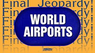 World Airports | Final Jeopardy! | JEOPARDY!