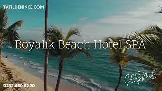 Boyalık Beach Hotel SPA | Çeşme