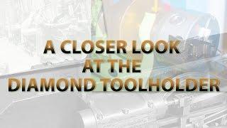 A closer look at the diamond tool holder